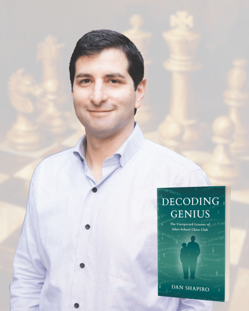 Dan Shapiro author of Decoding Genius: The Unexpected Lessons of After-School Chess Club